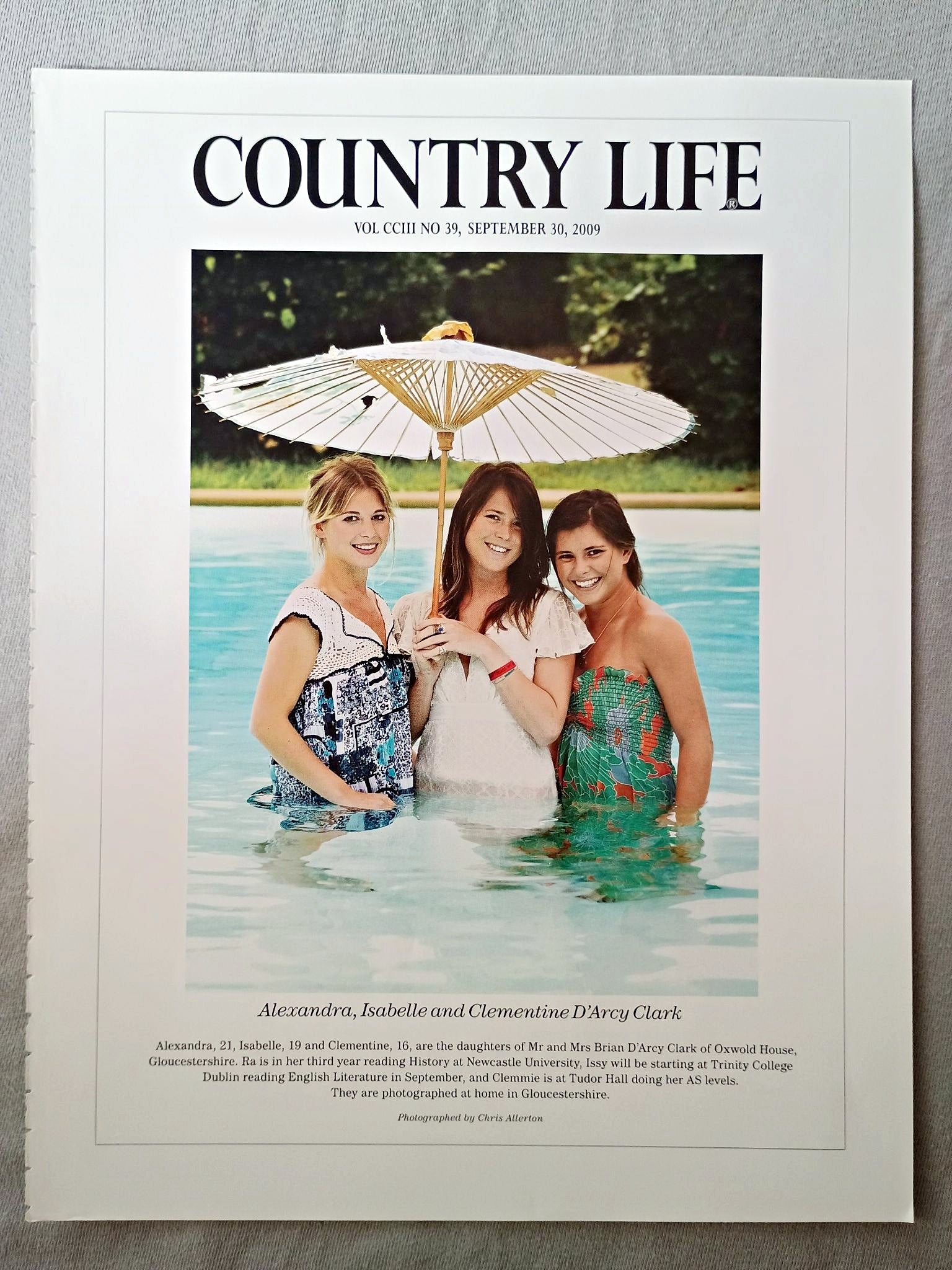 Alexandra, Isabelle and Clementine D'Arcy Clark - Alexandra, 21, Isabelle, 19 and Clementine, 16, are the daughters of Mr and Mrs Brian D'Arcy Clark of Oxwold House, Gloucestershire. Ra is in her third year reading History at Newcastle University, Issy will be starting at Trinity College Dublin reading English Literature in September, and Clemmie is at Tudor Hall doing her AS levels. They are photographed at home in Gloucestershire.