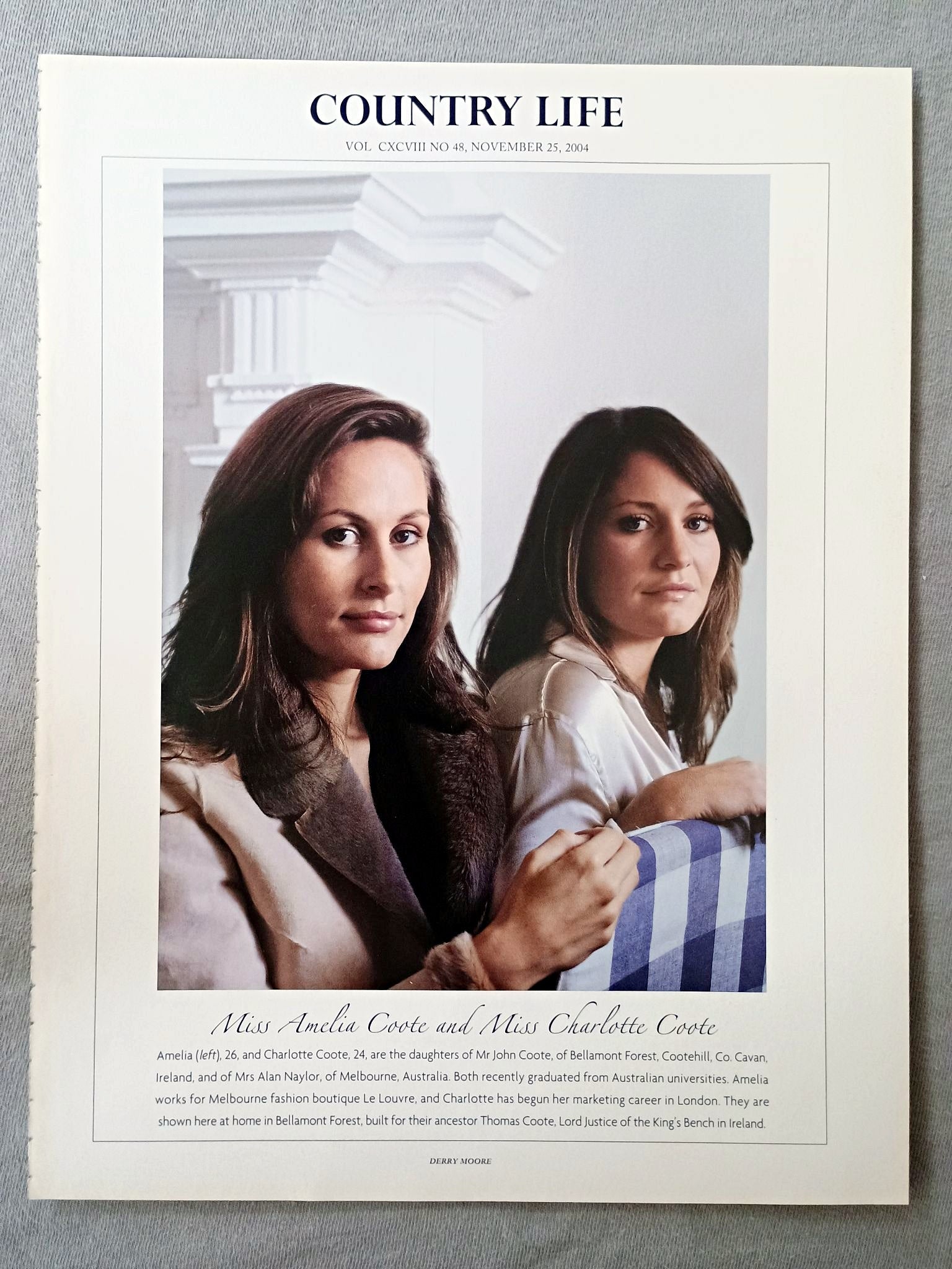 Miss Amelia Coote and Miss Charlotte Coote - Amelia (left), 26, and Charlotte Coote, 24, are the daughters of Mr John Coote, of Bellamont Forest, Cootehill, Co. Cavan, Ireland, and of Mrs Alan Naylor, of Melbourne, Australia. Both recently graduated from Australian universities. Amelia works for Melbourne fashion boutique Le Louvre, and Charlotte has begun her marketing career in London. They are shown here at home in Bellamont Forest, built for their ancestor Thomas Coote, Lord Justice of the King's Bench 