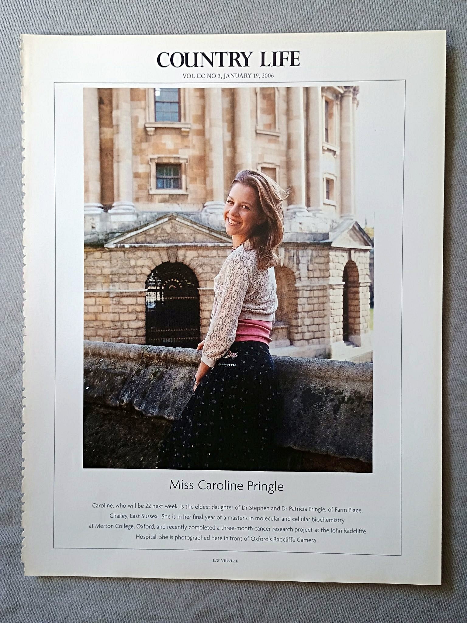 Miss Caroline Pringle - Caroline, who will be 22 next week, is the eldest daughter of Dr Stephen and Dr Patricia Pringle, of Farm Place, Chailey, East Sussex. She is in her final year of a master's in molecular and cellular biochemistry at Merton College, Oxford, and recently completed a three-month cancer research project at the John Radcliffe Hospital. She is photographed here in front of Oxford's Radcliffe Camera.