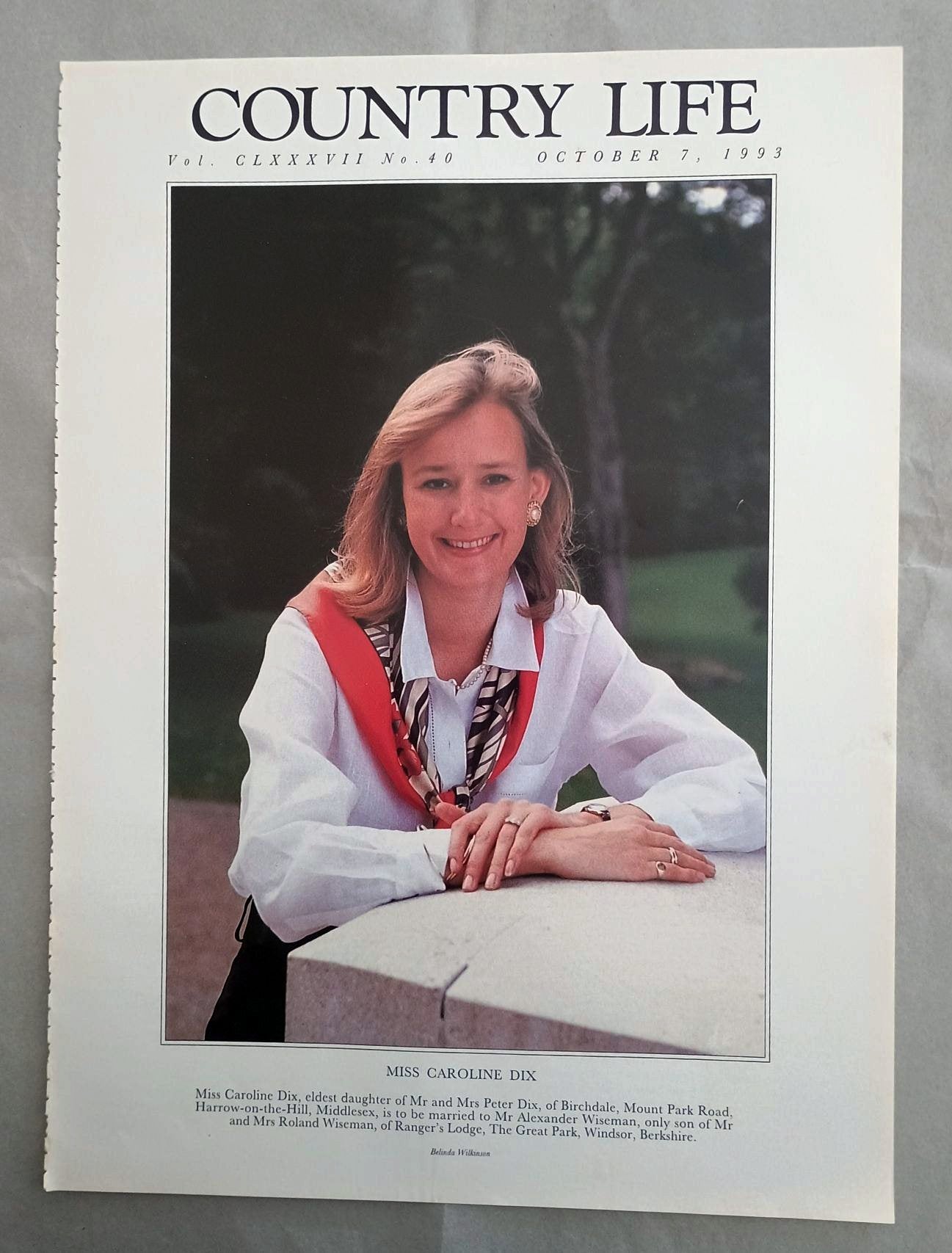 Caroline Dix Country Life Magazine Portrait October 7, 1993. CLXXXVII No. 40.

Miss Caroline Dix, eldest daughter of Mr and Mrs Peter Dix, of Birchdale, Mount Park Road, Harrow-on-the-Hill, Middlesex, is to be married to Mr Alexander Wiseman, only son of Mr and Mrs Roland Wiseman, of Ranger's Lodge, The Great Park, Windsor, Berkshire.