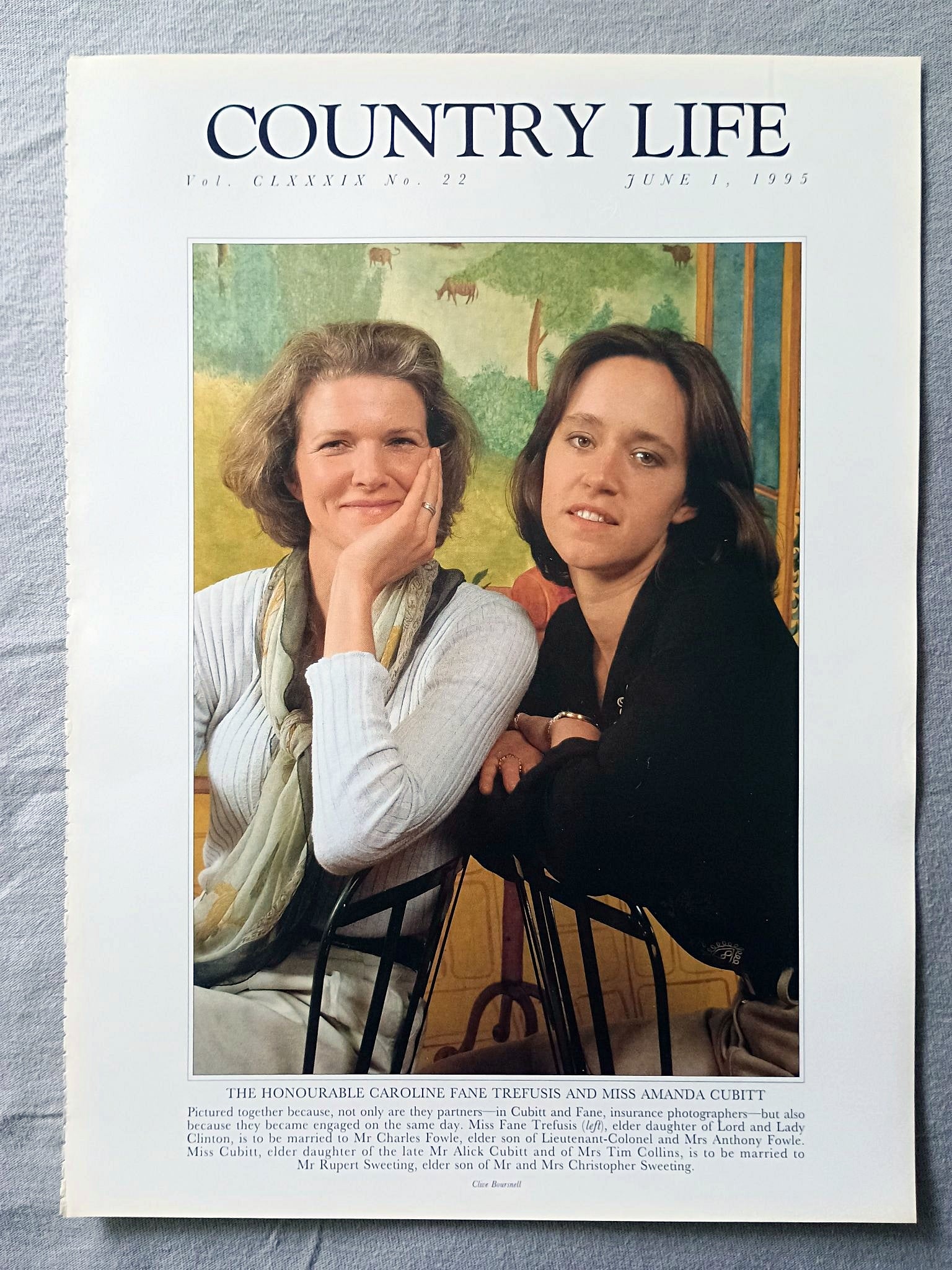 Caroline Fane Trefusis and Amanda Cubitt Country Life Magazine Portrait June 1, 1995. CLXXXIX No. 22

The Honourable Caroline Fane Trefusis and Miss Amanda Cubitt - Pictured together because, not only are they partners in Cubitt and Fane, insurance photographers but also because they became engaged on the same day. Miss Fane Trefusis (left), elder daughter of Lord and Lady Clinton, is to be married to Mr Charles Fowle, elder son of Lieutenant-Colonel and Mrs Anthony Fowle. Miss Cubitt, elder daughter of the