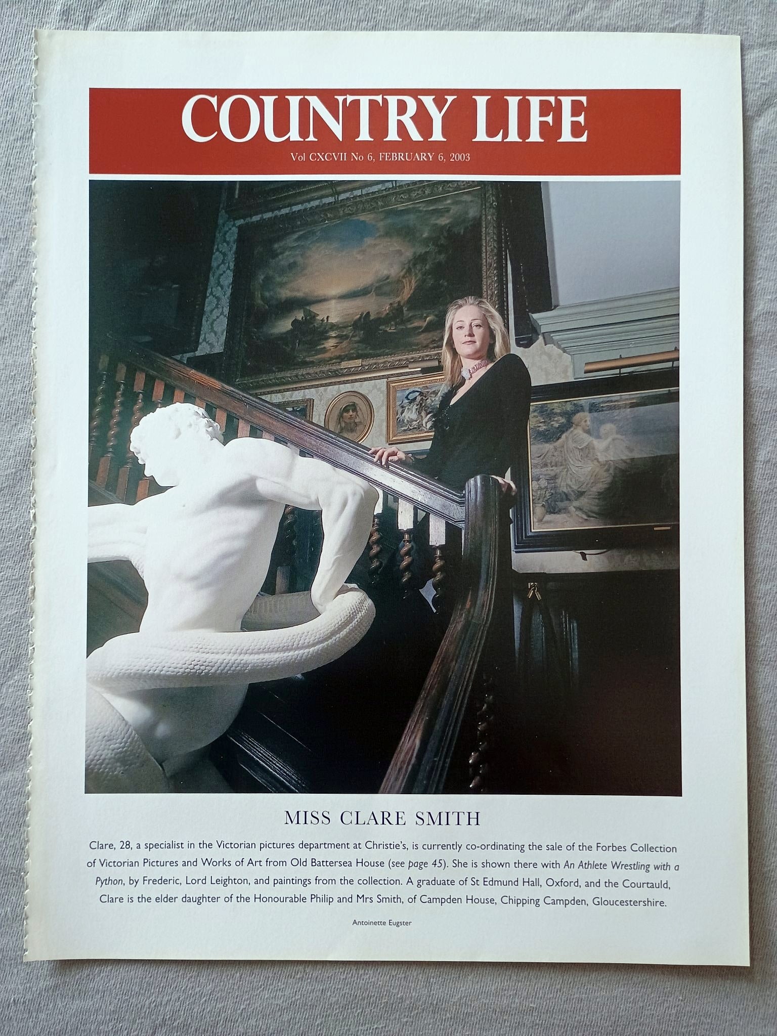 Miss Clare Smith - Clare, 28, a specialist in the Victorian pictures department at Christie's, is currently co-ordinating the sale of the Forbes Collection of Victorian Pictures and Works of Art from Old Battersea House (see page 45). She is shown there with An Athlete Wrestling with a Python, by Frederic, Lord Leighton, and paintings from the collection. A graduate of St Edmund Hall, Oxford, and the Courtauld, Clare is the elder daughter of the Honourable Philip and Mrs Smith, of Campden House, Chipping Ca