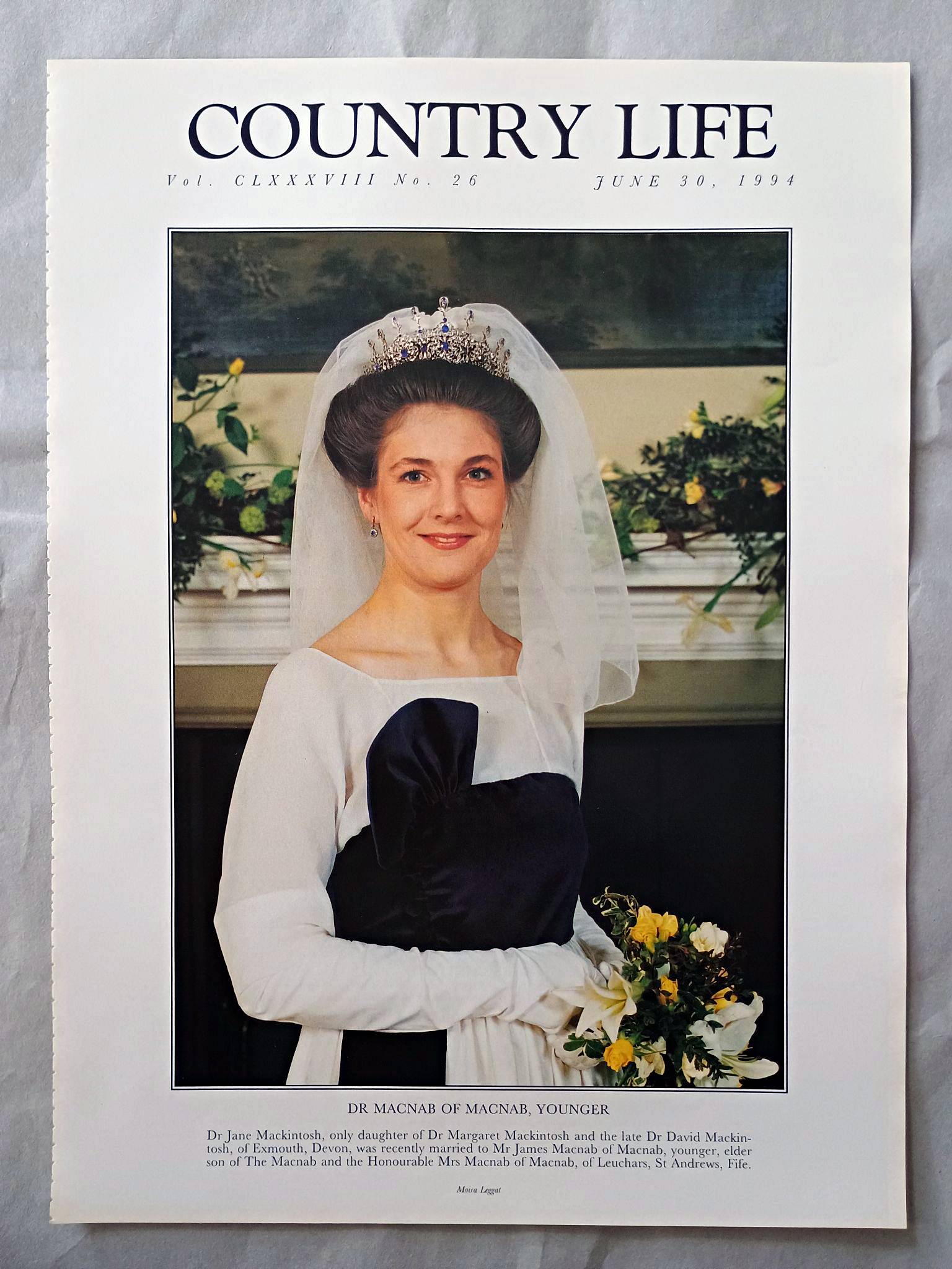 Dr Macnab of Macnab Younger nee Jane Mackintosh Country Life Magazine Portrait June 30, 1994. CLXXXVIII No. 26

Dr Macnab of Macnab, Younger - Dr Jane Mackintosh, only daughter of Dr Margaret Mackintosh and the late Dr David Mackin-tosh, of Exmouth, Devon, was recently married to Mr James Macnab of Macnab, younger, elder son of The Macnab and the Honourable Mrs Macnab of Macnab, of Leuchars, St Andrews, Fife.