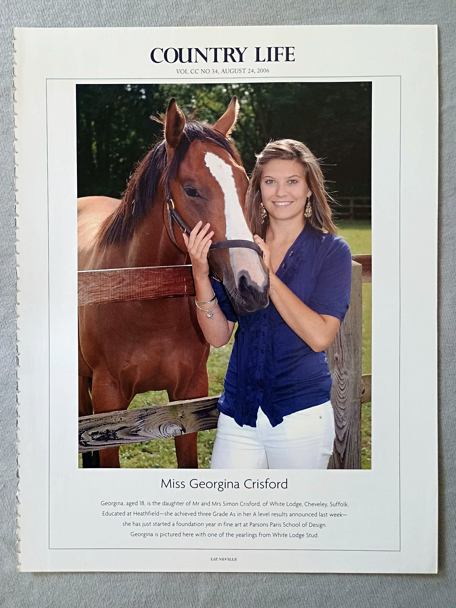 Miss Georgina Crisford - Georgina, aged 18, is the daughter of Mr and Mrs Simon Crisford, of White Lodge, Cheveley, Suffolk. Educated at Heathfield-she achieved three Grade As in her A level results announced last week-she has just started a foundation year in fine art at Parsons Paris School of Design. Georgina is pictured here with one of the yearlings from White Lodge Stud.