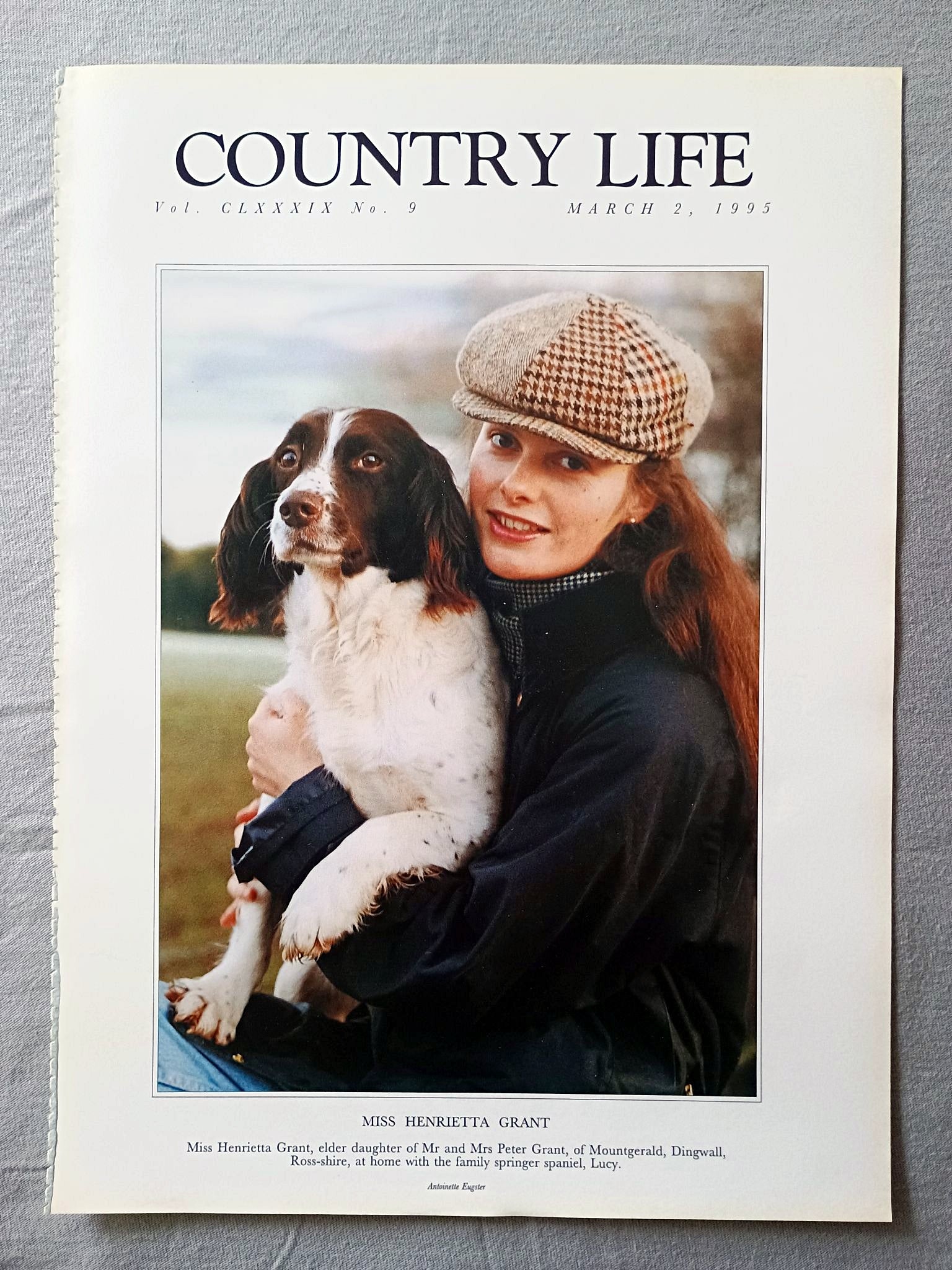 Henrietta Grant Country Life Magazine Portrait March 2, 1995. CLXXXIX No. 9

Miss Henrietta Grant, elder daughter of Mr and Mrs Peter Grant, of Mountgerald, Dingwall, Ross-shire, at home with the family springer spaniel, Lucy