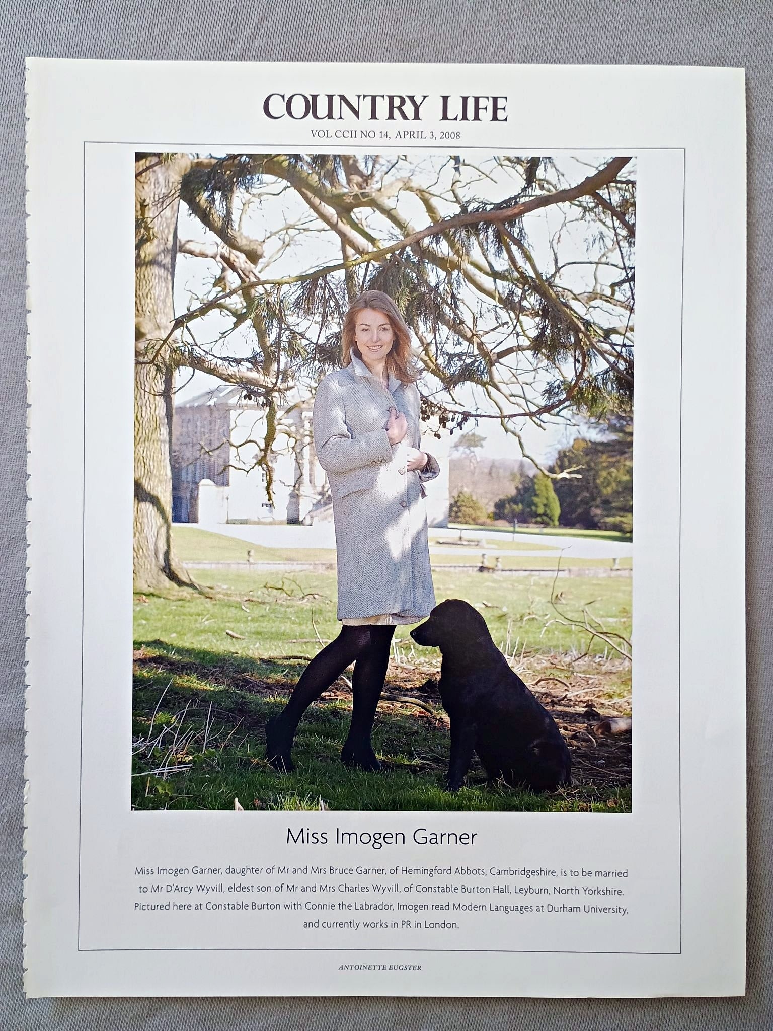 Miss Imogen Garner, daughter of Mr and Mrs Bruce Garner, of Hemingford Abbots, Cambridgeshire, is to be married to Mr D'Arcy Wyvill, eldest son of Mr and Mrs Charles Wyvill, of Constable Burton Hall, Leyburn, North Yorkshire. Pictured here at Constable Burton with Connie the Labrador, Imogen read Modern Languages at Durham University, and currently works in PR in London.