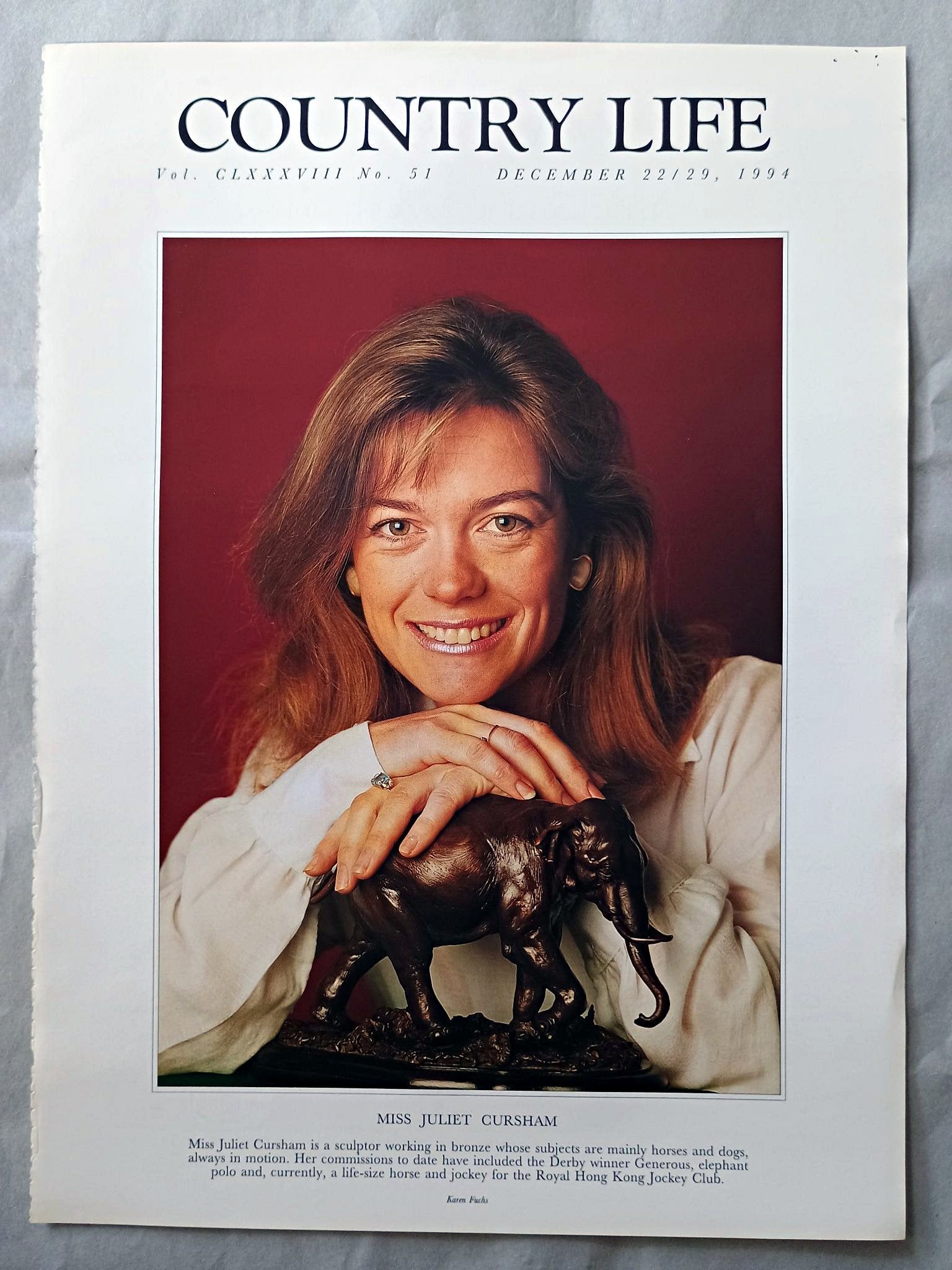 Juliet Cursham Country Life Magazine Portrait December 22/29, 1994. CLXXXVIII No. 51

Miss Juliet Cursham is a sculptor working in bronze whose subjects are mainly horses and dogs, always in motion. Her commissions to date have included the Derby winner Generous, elephant polo and, currently, a life-size horse and jockey for the Royal Hong Kong Jockey Club