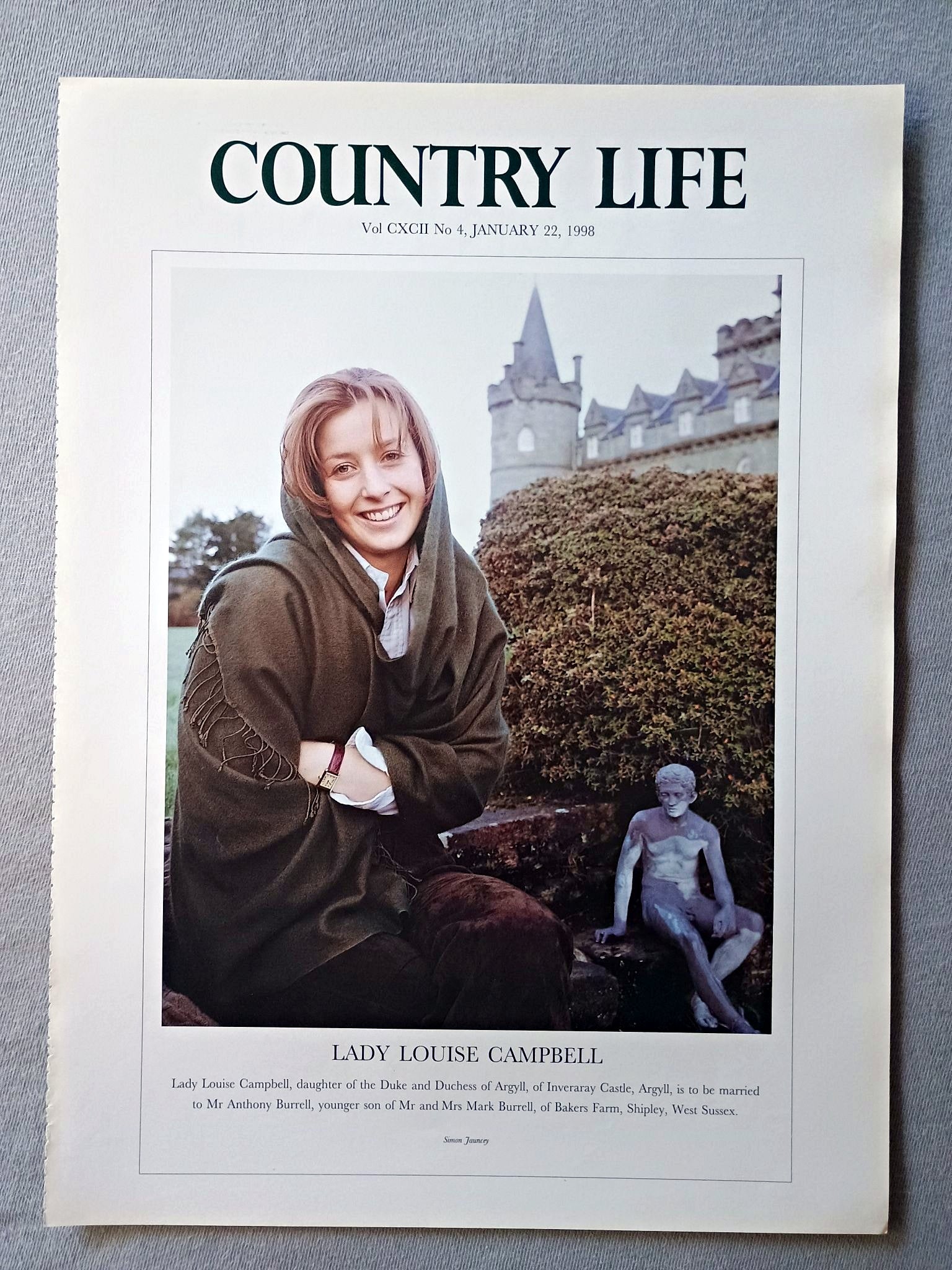 Lady Louise Campbell Country Life Magazine Portrait January 22, 1998. CXCII No. 4

Lady Louise Campbell, daughter of the Duke and Duchess of Argyll, of Inveraray Castle, Argyll, is to be married to Mr Anthony Burrell, younger son of Mr and Mrs Mark Burrell, of Bakers Farm, Shipley, West Sussex