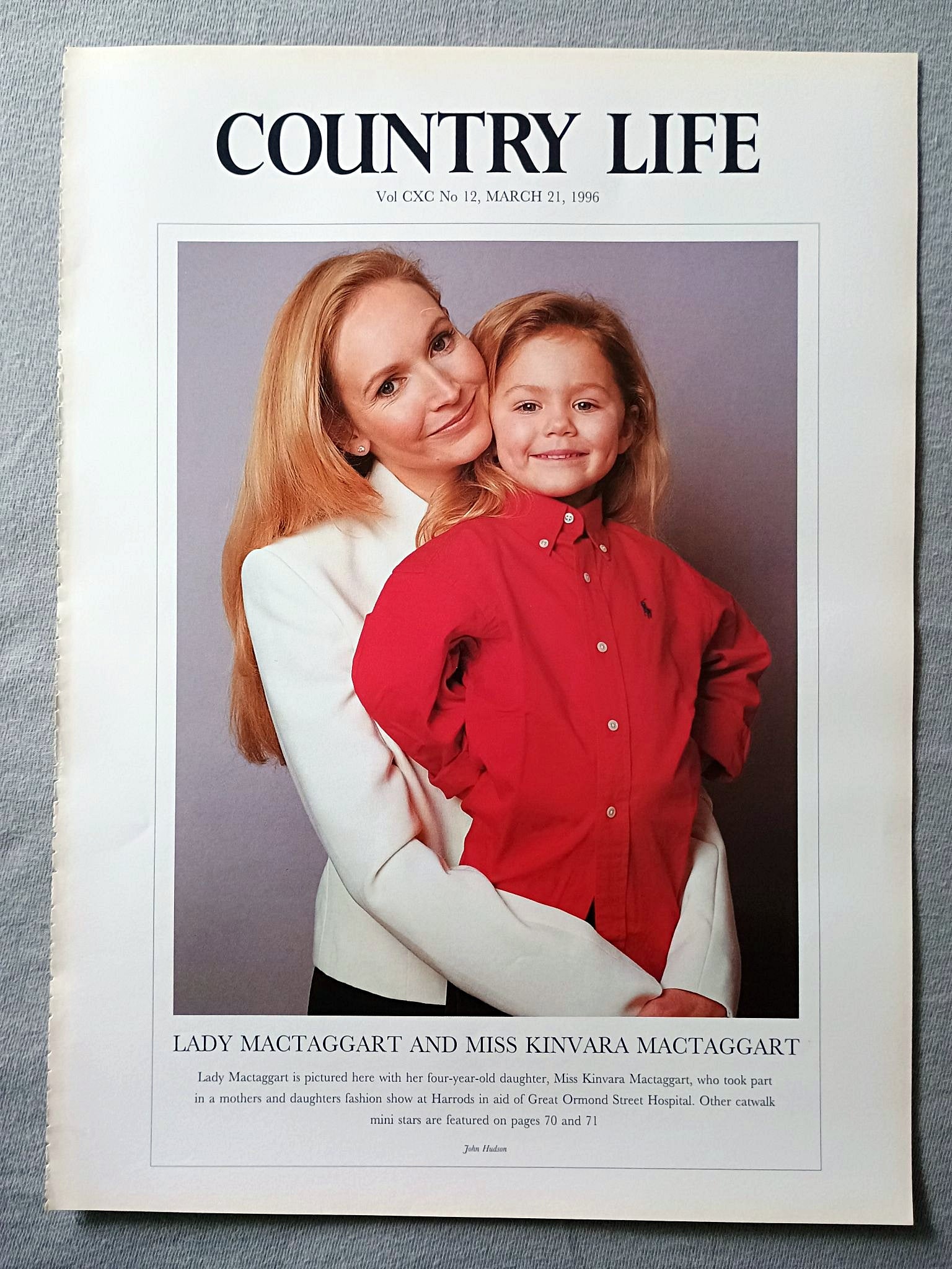 Lady Mactaggart and Miss Kinvara Mactaggart Country Life Magazine Portrait March 21, 1996. CXC No. 12

Lady Mactaggart and Miss Kinvara Mactaggart - Lady Mactaggart is pictured here with her four-year-old daughter, Miss Kinvara Mactaggart, who took part in a mothers and daughters fashion show at Harrods in aid of Great Ormond Street Hospital. Other catwalk mini stars are featured on pages 70 and 71.