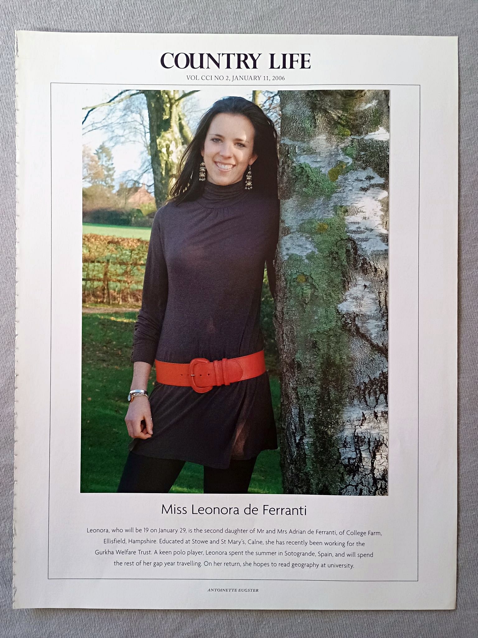 Miss Leonora de Ferranti - Leonora, who will be 19 on January 29, is the second daughter of Mr and Mrs Adrian de Ferranti, of College Farm, Ellisfield, Hampshire. Educated at Stowe and St Mary's, Calne, she has recently been working for the Gurkha Welfare Trust. A keen polo player, Leonora spent the summer in Sotogrande, Spain, and will spend the rest of her gap year travelling. On her return, she hopes to read geography at university.