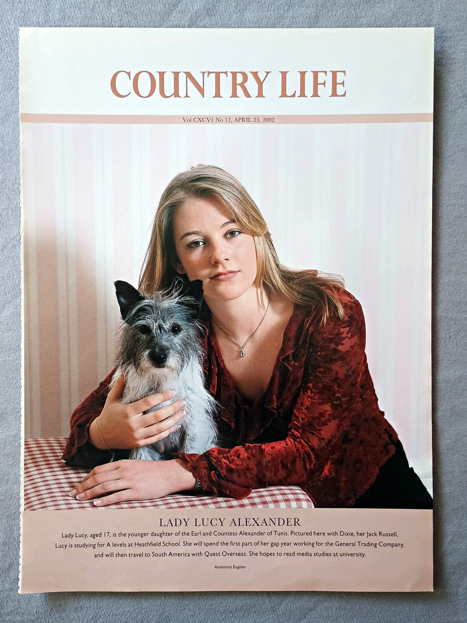 Lady Lucy Alexander - Lady Lucy, aged 17, is the younger daughter of the Earl and Countess Alexander of Tunis. Pictured here with Dixie, her Jack Russell, Lucy is studying for A levels at Heathfield School. She will spend the first part of her gap year working for the General Trading Company, and will then travel to South America with Quest Overseas. She hopes to read media studies at university