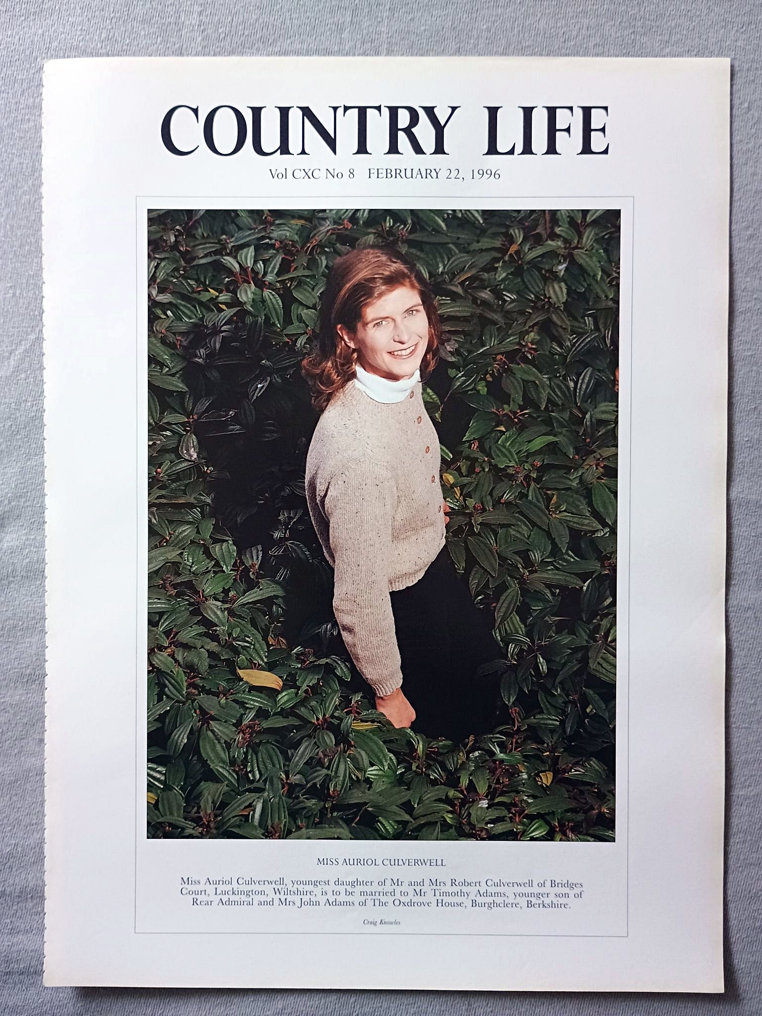 Miss Auriol Culverwell Country Life Magazine Portrait February 22, 1996. CXC No. 8

Miss Auriol Culverwell, youngest daughter of Mr and Mrs Robert Culverwell of Bridges Court, Luckington, Wiltshire, is to be married to Mr Timothy Adams, younger son of Rear Admiral and Mrs John Adams of The Oxdrove House, Burghclere, Berkshire