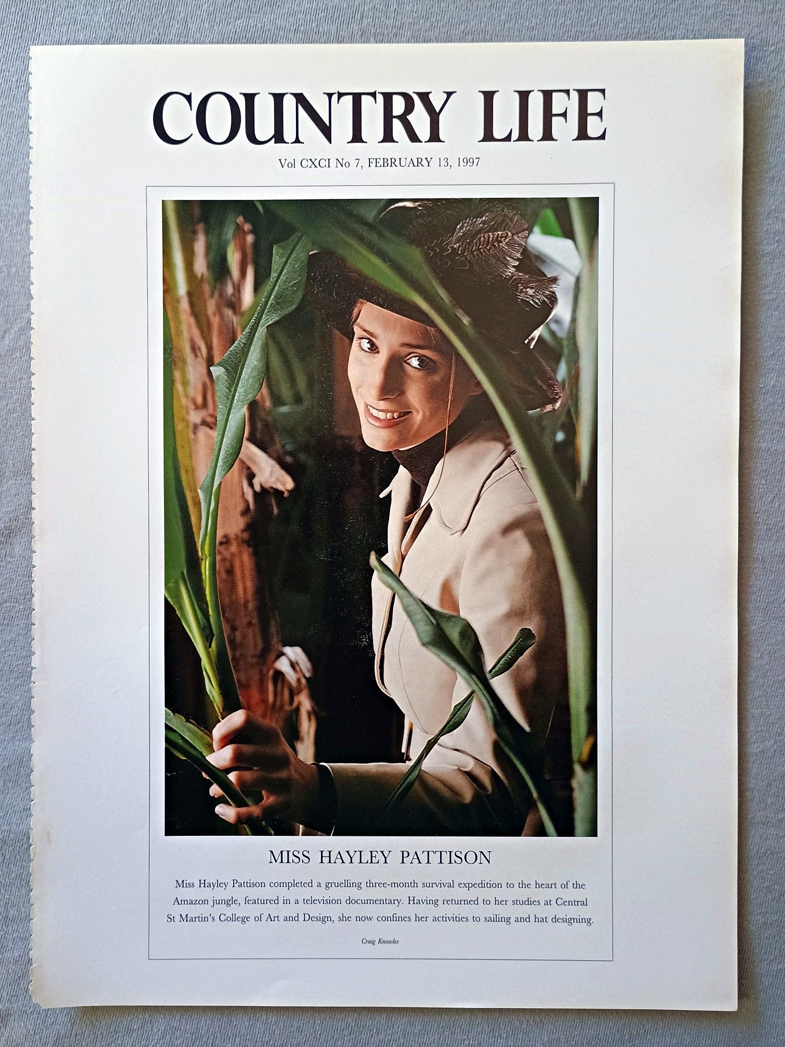 Miss Hayley Pattison Country Life Magazine Portrait February 13, 1997. CXCI No. 7

Miss Hayley Pattison completed a gruelling three-month survival expedition to the heart of the Amazon jungle, featured in a television documentary. Having returned to her studies at Central St Martin's College of Art and Design, she now confines her activities to sailing and hat designing