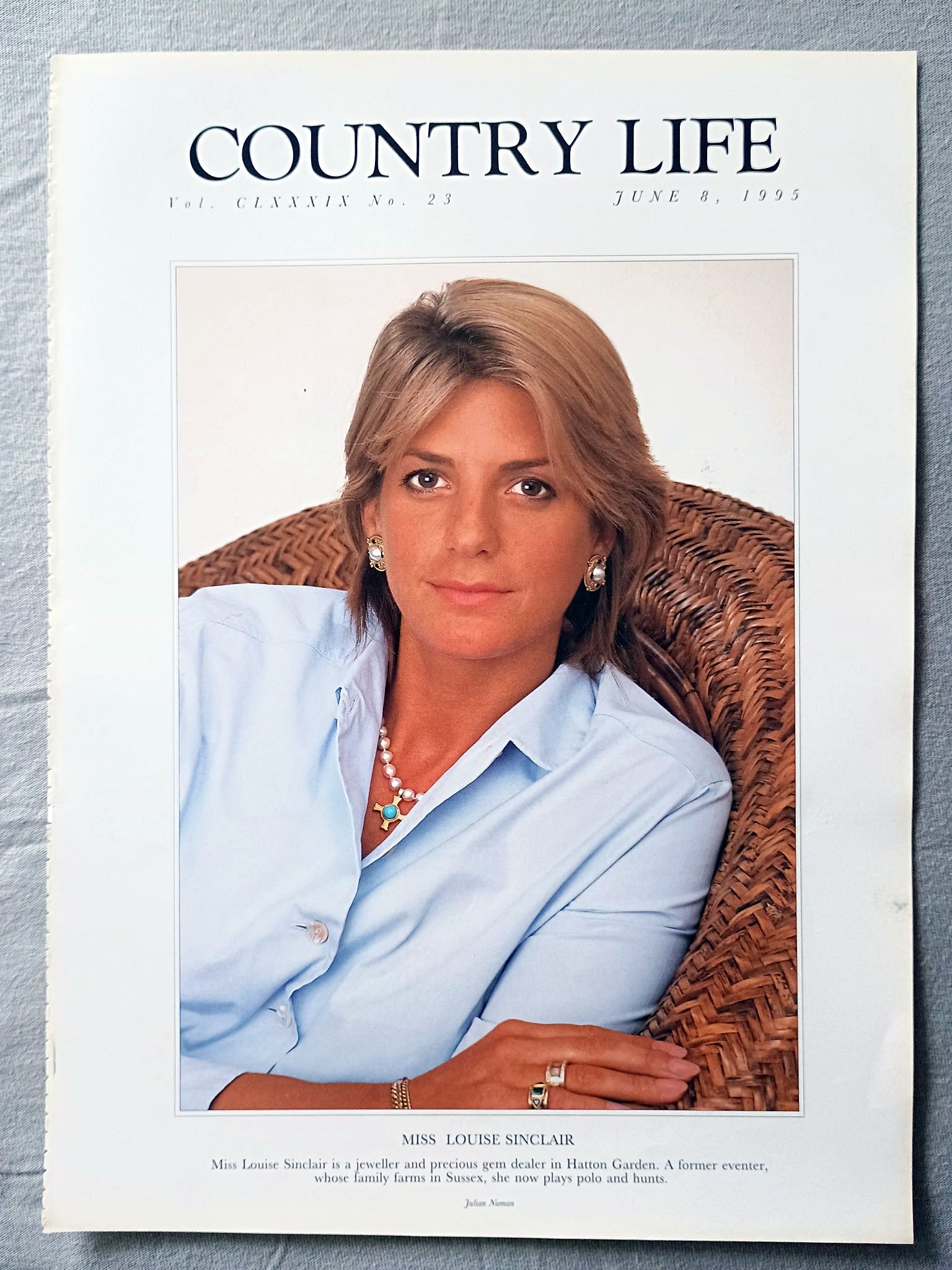 Miss Louise Sinclair Country Life Magazine Portrait June 8, 1995. CLXXXIX No. 23

Miss Louise Sinclair is a jeweller and precious gem dealer in Hatton Garden. A former eventer, whose family farms in Sussex, she now plays polo and hunts