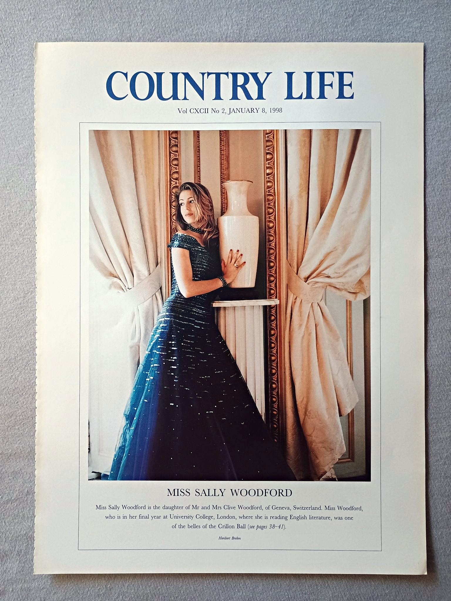 Miss Sally Woodford Country Life Magazine Portrait January 8, 1998. CXCII No. 2

Miss Sally Woodford is the daughter of Mr and Mrs Clive Woodford, of Geneva, Switzerland. Miss Woodford, who is in her final year at University College, London, where she is reading English literature, was one of the belles of the Crillon Ball (see pages 38-41)..