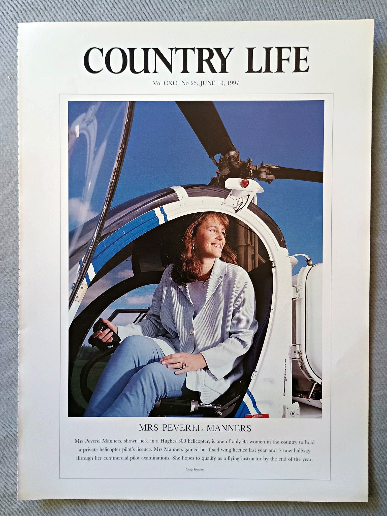 Mrs Peverel Manners Country Life Magazine Portrait June 19, 1997. CXCI No. 25

Mrs Peverel Manners, shown here in a Hughes 300 helicopter, is one of only 85 women in the country to hold a private helicopter pilot's licence. Mrs Manners gained her fixed wing licence last year and is now halfway through her commercial pilot examinations. She hopes to qualify as a flying instructor by the end of the year
