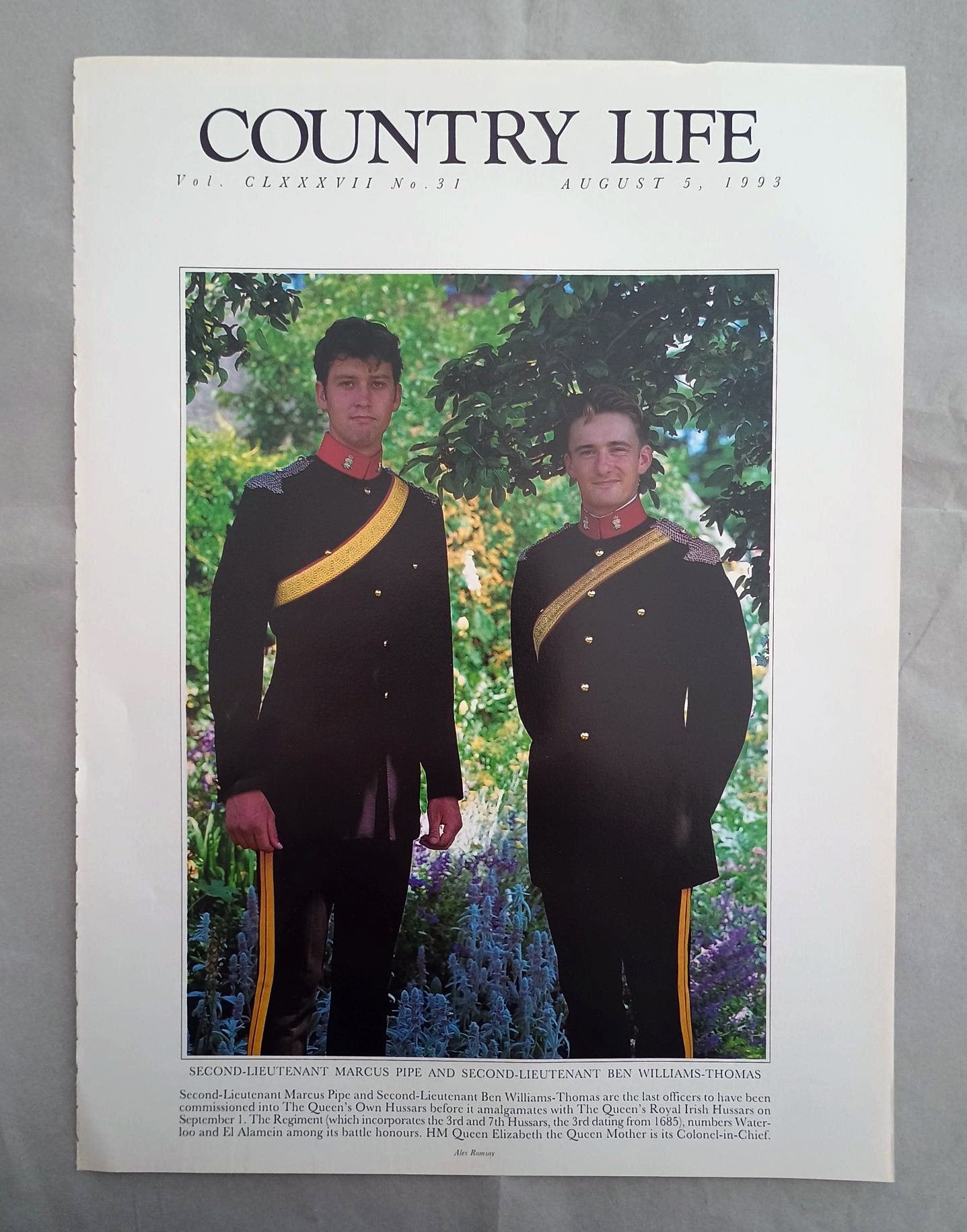 Second-Lieutenant's Marcus Pipe and Ben Williams-Thomas Country Life Magazine Portrait August 5, 1993. CLXXXVII No. 31.

Second-Lieutenant Marcus Pipe and Second-Lieutenant Ben Williams-Thomas are the last officers to have been commissioned into The Queen's Own Hussars before it amalgamates with The Queen's Royal Irish Hussars on September 1. The Regiment (which incorporates the 3rd and 7th Hussars, the 3rd dating from 1685), numbers Water-loo and El Alamein among its battle honours. HM Queen Elizabeth the 