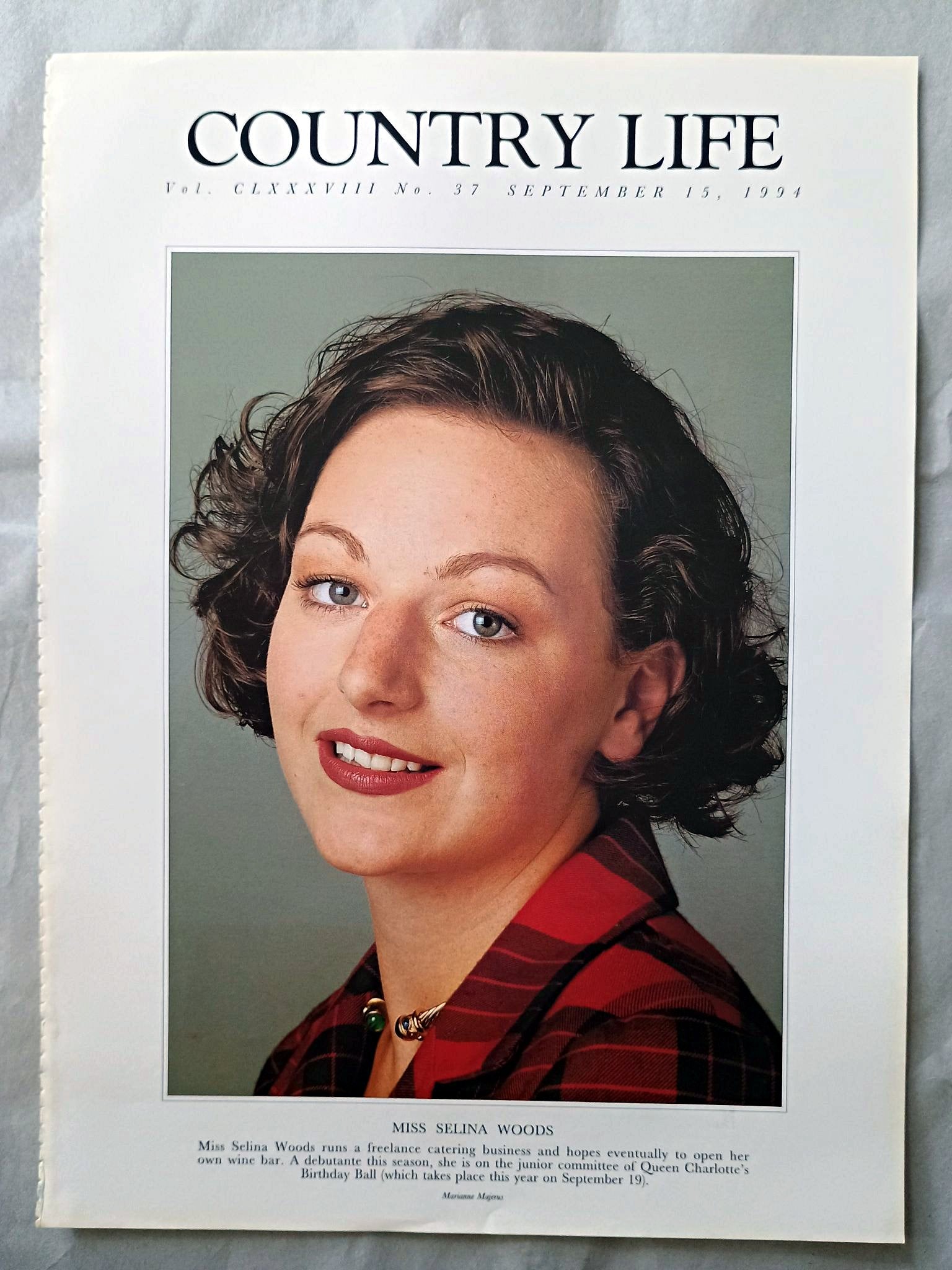 Selina Woods Country Life Magazine Portrait September 15, 1994. CLXXXVIII No. 37

Miss Selina Woods runs a freelance catering business and hopes eventually to open her own wine bar. A debutante this season, she is on the junior committee of Queen Charlotte's Birthday Ball (which takes place this year on September 19)
