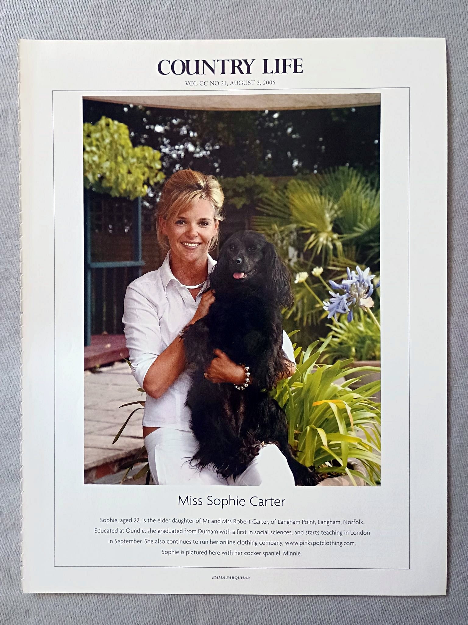 Miss Sophie Carter - Sophie, aged 22, is the elder daughter of Mr and Mrs Robert Carter, of Langham Point, Langham, Norfolk. Educated at Oundle, she graduated from Durham with a first in social sciences, and starts teaching in London in September. She also continues to run her online clothing company. Sophie is pictured here with her cocker spaniel, Minnie.